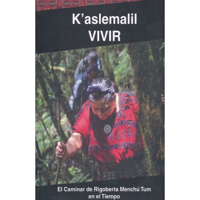 K aslemalil vivir. el caminar de rigoberta menchu tum en el tiempo / 2 ed.