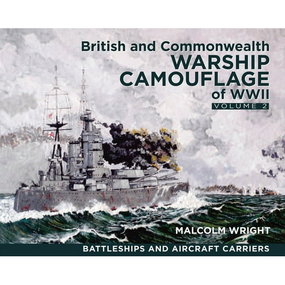 British and Commonwealth Warship Camouflage of WWII: Volume II - Battleships & Aircraft Carriers (Paperback)