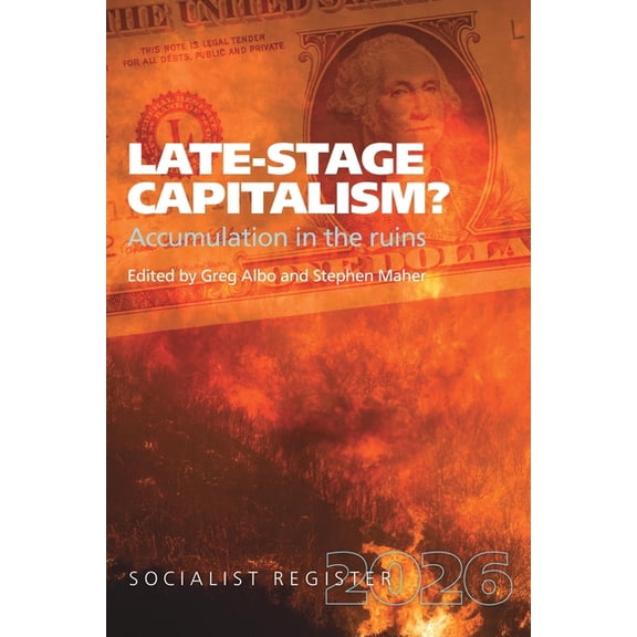 Late-Stage Capitalism? Accumulation in the Ruins : Socialist Register 2026 (Paperback)