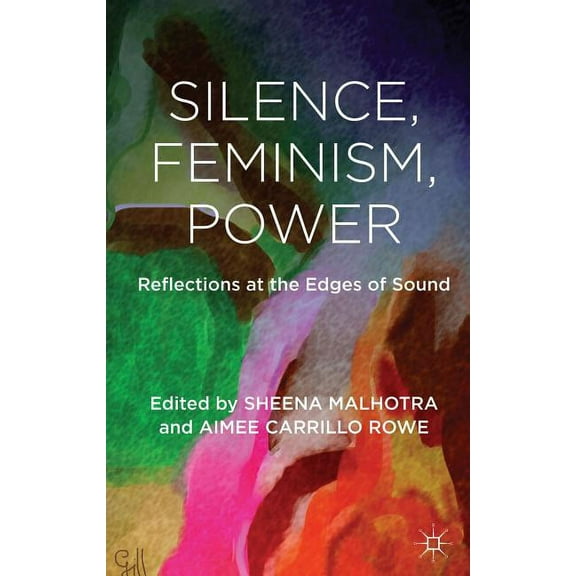 Silence, Feminism, Power: Reflections at the Edges of Sound, (Hardcover)