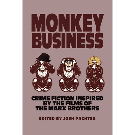 Pre-Owned Monkey Business: Crime Fiction Inspired by the Films of the Marx Brothers (Paperback) 1953601669 9781953601667