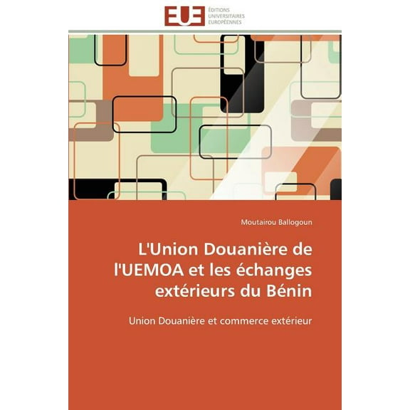 Omn.Univ.Europ.: L'union douanière de l'uemoa et les échanges extérieurs du bénin (Paperback)