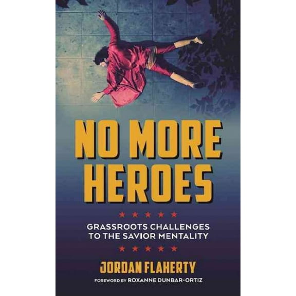 No More Heroes: Grassroots Challenges to the Savior Mentality (Paperback)