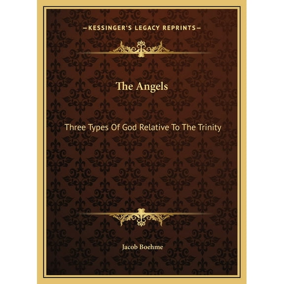 The Angels: Three Types Of God Relative To The Trinity, (Hardcover)