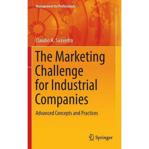 Management for Professionals The Marketing Challenge for Industrial Companies: Advanced Concepts and Practices, (Hardcover)