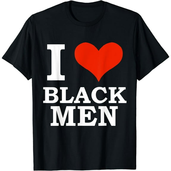 I Love Black Men Black is Beautiful Black Pride Melanin Gift T-Shirt