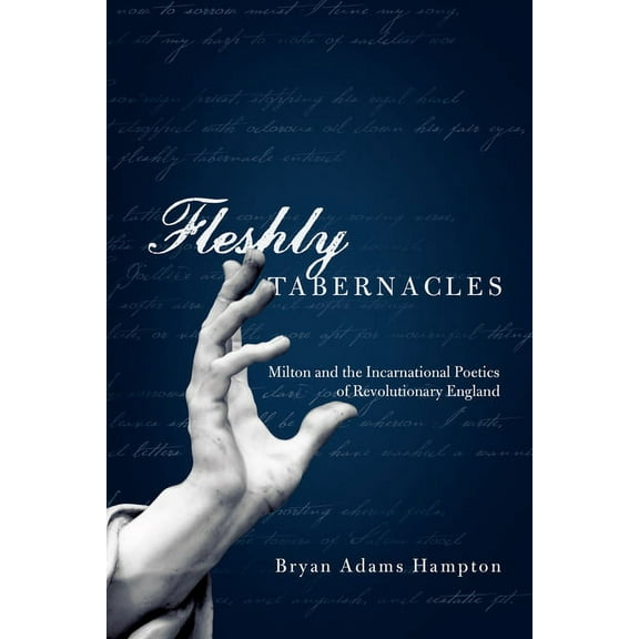 Fleshly Tabernacles: Milton and the Incarnational Poetics of Revolutionary England, (Paperback)