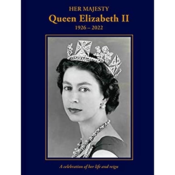Pre-Owned Her Majesty Queen Elizabeth II: 1926-2022: A Celebration of Her Life and Reign (Hardcover) 1841659614 9781841659619