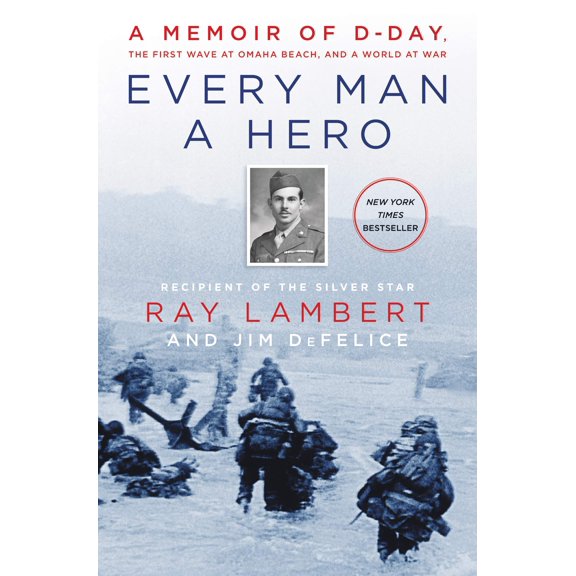 Pre-Owned Every Man a Hero: A Memoir of D-Day, the First Wave at Omaha Beach, and a World at War (Hardcover) 0062937480 9780062937483