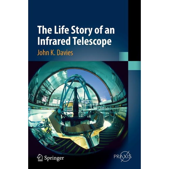 Springer Praxis Books The Life Story of an Infrared Telescope, (Paperback)