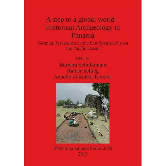 BAR International: A step to a global world - Historical Archaeology in Panamá (Paperback)