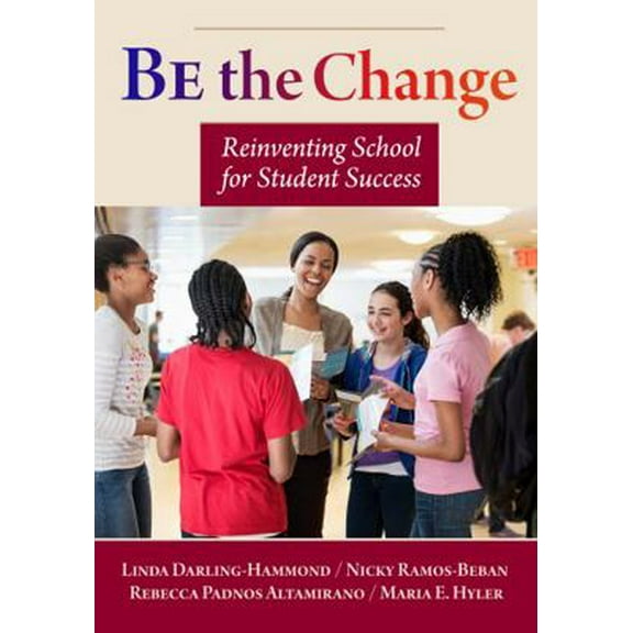 Pre-Owned Be the Change: Reinventing School for Student Success (Paperback) 0807757438 9780807757437