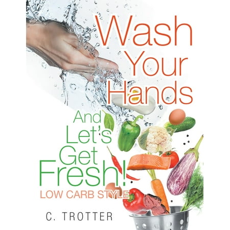Wash Your Hands and Let’S Get Fresh! Low Carb Style - (Best Way To Wash Your Hands)