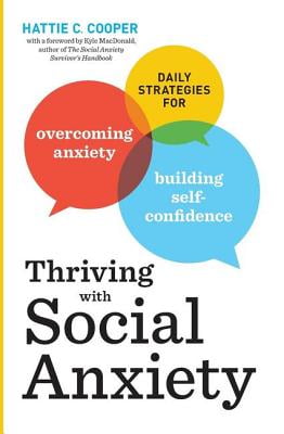 thriving with social anxiety daily strategies for overcoming anxiety and building self confidence building self confidence