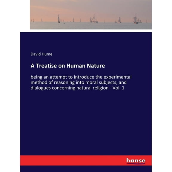 A Treatise on Human Nature: being an attempt to introduce the experimental method of reasoning into moral subjects; and , (Paperback)