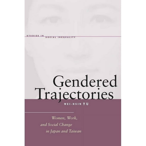 Studies in Social Inequality: Gendered Trajectories : Women, Work, and Social Change in Japan and Taiwan (Hardcover)