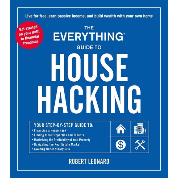 Everything(r) The Everything Guide to House Hacking: Your Step-By-Step Guide To: Financing a House Hack, Finding Ideal Properties and , (Paperback)