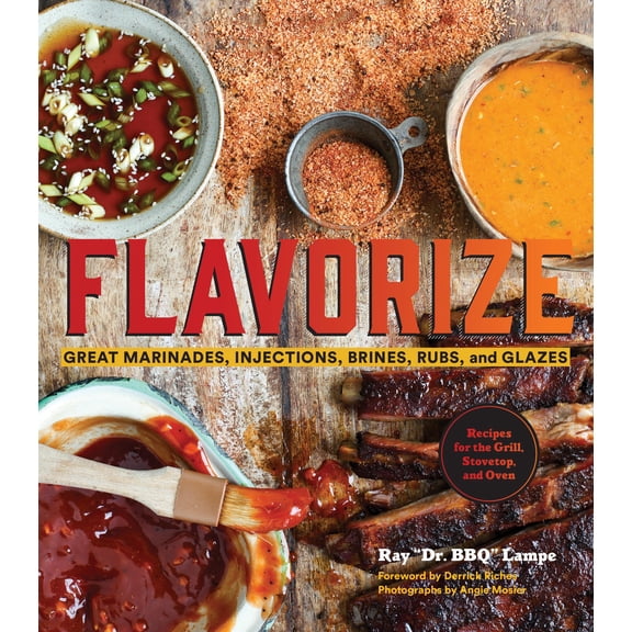 Flavorize : Great Marinades, Injections, Brines, Rubs, and Glazes (Marinate Cookbook, Spices Cookbook, Spice Book, Marinating Book) (Hardcover)