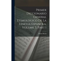 Primer Diccionario General Etimologico De La Lengua Espanola, Volume 3, part 1 (Hardcover)