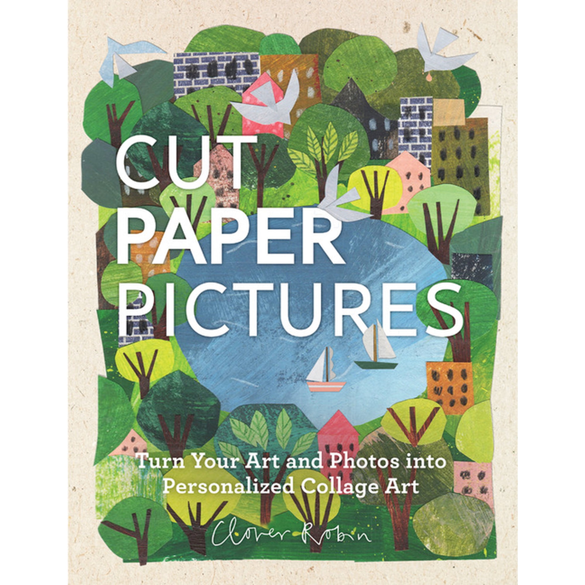 Cut Paper Pictures: Turn Your Art and Photos Into Personalized Collages, (Hardcover)