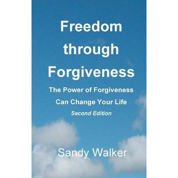 Pre-Owned Freedom through Forgiveness: The Power of Forgiveness Can Change Your Life, Second Edition (Paperback) 1480279730 9781480279735