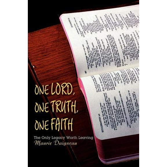 One Lord, One Truth, One Faith: The Only Legacy Worth Leaving (Paperback)