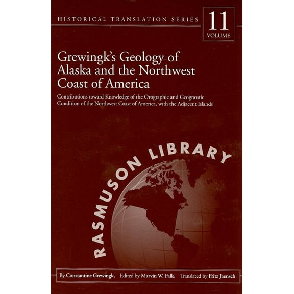 Grewingk's Geology of Alaska and the Northwest Coast of America. : Contributions Toward Knowledge of the Orographic and Geognostic Condition of the Northwest Coast of America, with the Adjacent Islands (Paperback)