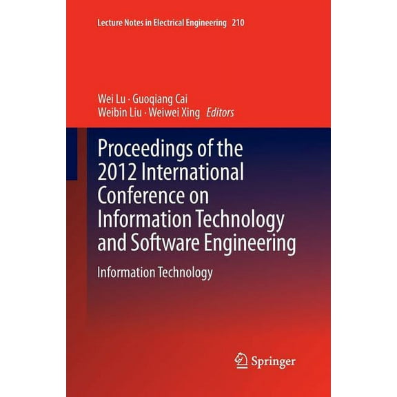 Lecture Notes in Electrical Engineering Proceedings of the 2012 International Conference on Information Technology and Software Engineering: Information Technol, Book 210, (Paperback)