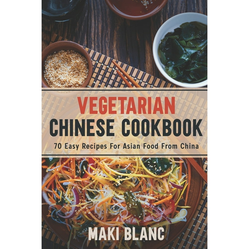 Vegetarian Chinese Cookbook 70 Easy Recipes For Asian Food From China
