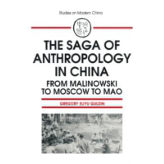 Pre-Owned The Saga of Anthropology in China: From Malinowski to Moscow to Mao: From Malinowski to Moscow to Mao (Paperback) 1563241862 9781563241864