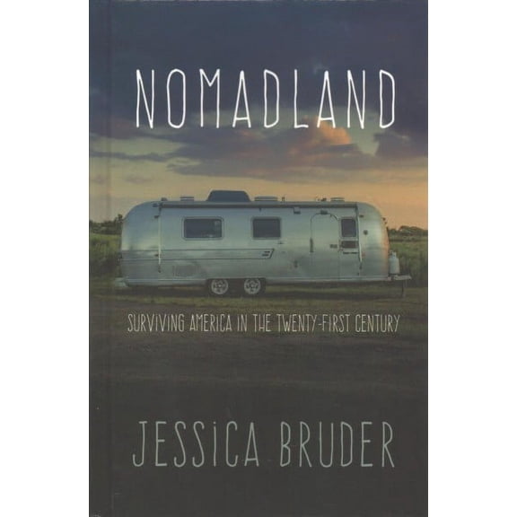 Nomadland : Surviving America in the Twenty-First Century