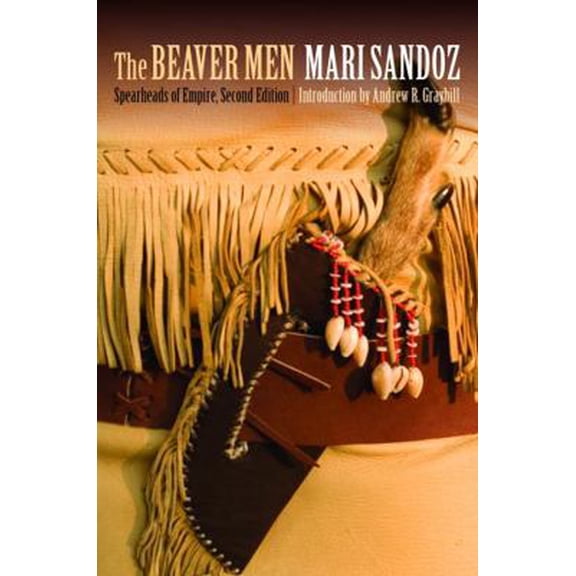 Pre-Owned The Beaver Men: Spearheads of Empire, Second Edition (Paperback) 080322656X 9780803226562