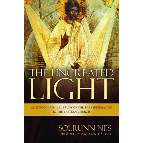 The Uncreated Light: An Iconographical Study of the Transfiguration in the Eastern Church, (Paperback)