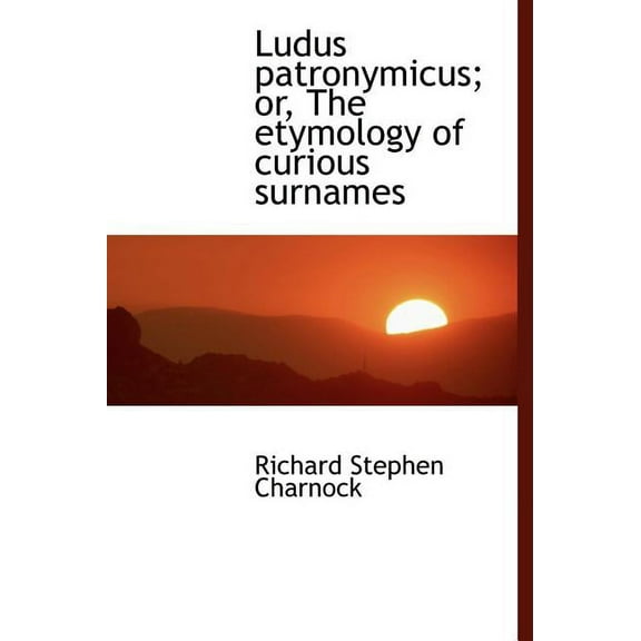 Ludus Patronymicus; Or, the Etymology of Curious Surnames (Hardcover)