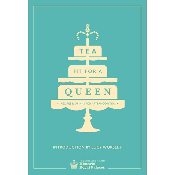 Tea Fit for a Queen: Recipes & Drinks for Afternoon Tea, (Hardcover)