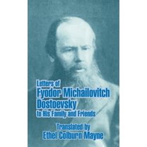 Letters of Fyodor Michailovitch Dostoevsky to His Family and Friends (Paperback)