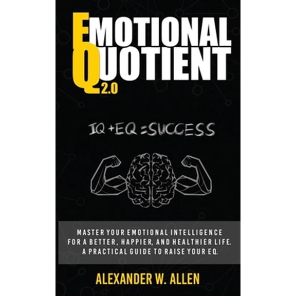 Pre-Owned Emotional Quotient 2.0: Master your emotional intelligence for a better, happier, and healthier life. A practical guide to raise your EQ (IQ+EQ=success) (Paperback)