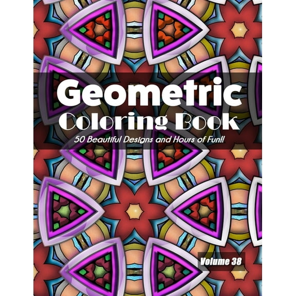 Geometric Coloring Book, Volume 38: 50 Beautiful Designs and Hours of Fun!!, (Paperback)