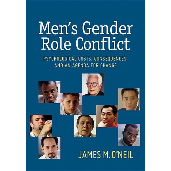 Men's Gender Role Conflict : Psychological Costs, Consequences, and an Agenda for Change (Hardcover)