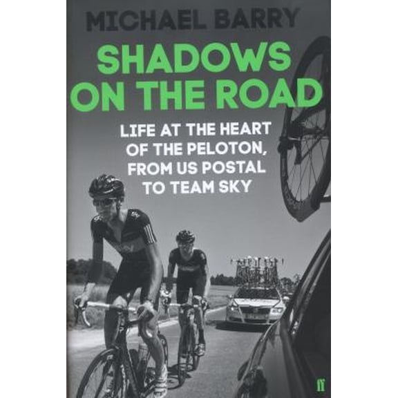 Pre-Owned Shadows on the Road: Life at the Heart of the Peloton, from Us Postal to Team Sky (Hardcover) 0571297714 9780571297719