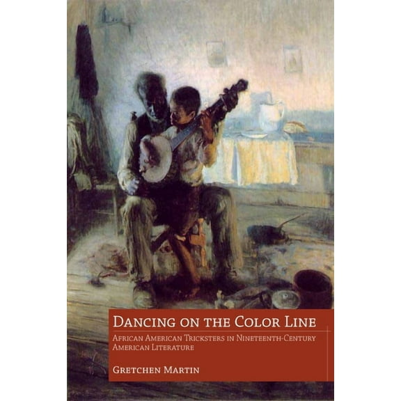 Dancing on the Color Line: African American Tricksters in Nineteenth-Century American Literature, (Paperback)