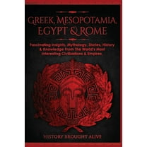 Greek, Mesopotamia, Egypt & Rome: Fascinating Insights, Mythology, Stories, History & Knowledge From The World&a, (Paperback)