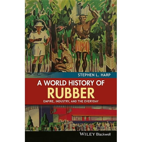 A World History of Rubber, (Hardcover)