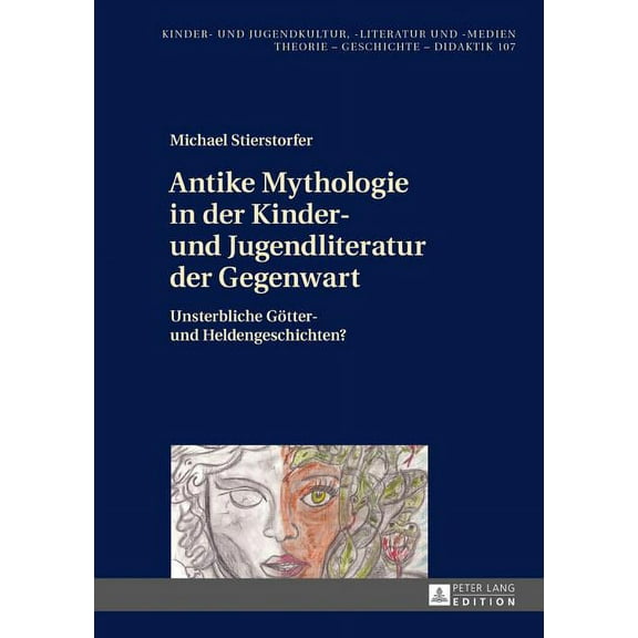 Kinder- Und Jugendkultur, -Literatur Und -Medien: Antike Mythologie in der Kinder- und Jugendliteratur der Gegenwart: Unsterbliche Goetter- und Heldengeschichten? (Hardcover)