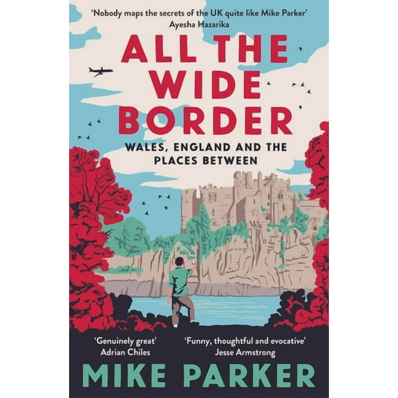 All the Wide Border: Wales, England and the Places Between, (Paperback)