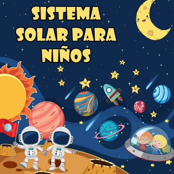 Sistema Solar Para Niños: El primer gran libro del espacio y los planetas, todo sobre el sistema solar para niños, (Paperback)