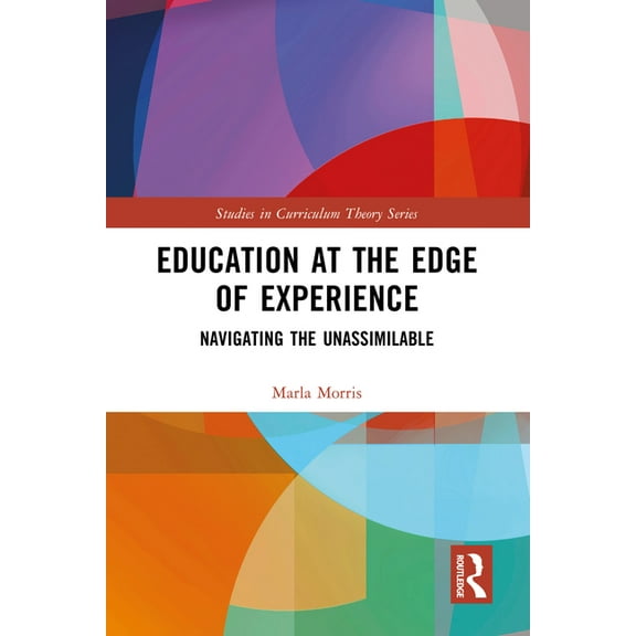 Studies in Curriculum Theory Education at the Edge of Experience: Navigating the Unassimilable, (Hardcover)