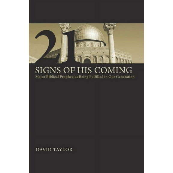 21 Signs of His Coming : Major Biblical Prophecies Being Fulfilled in Our Generation (Paperback)