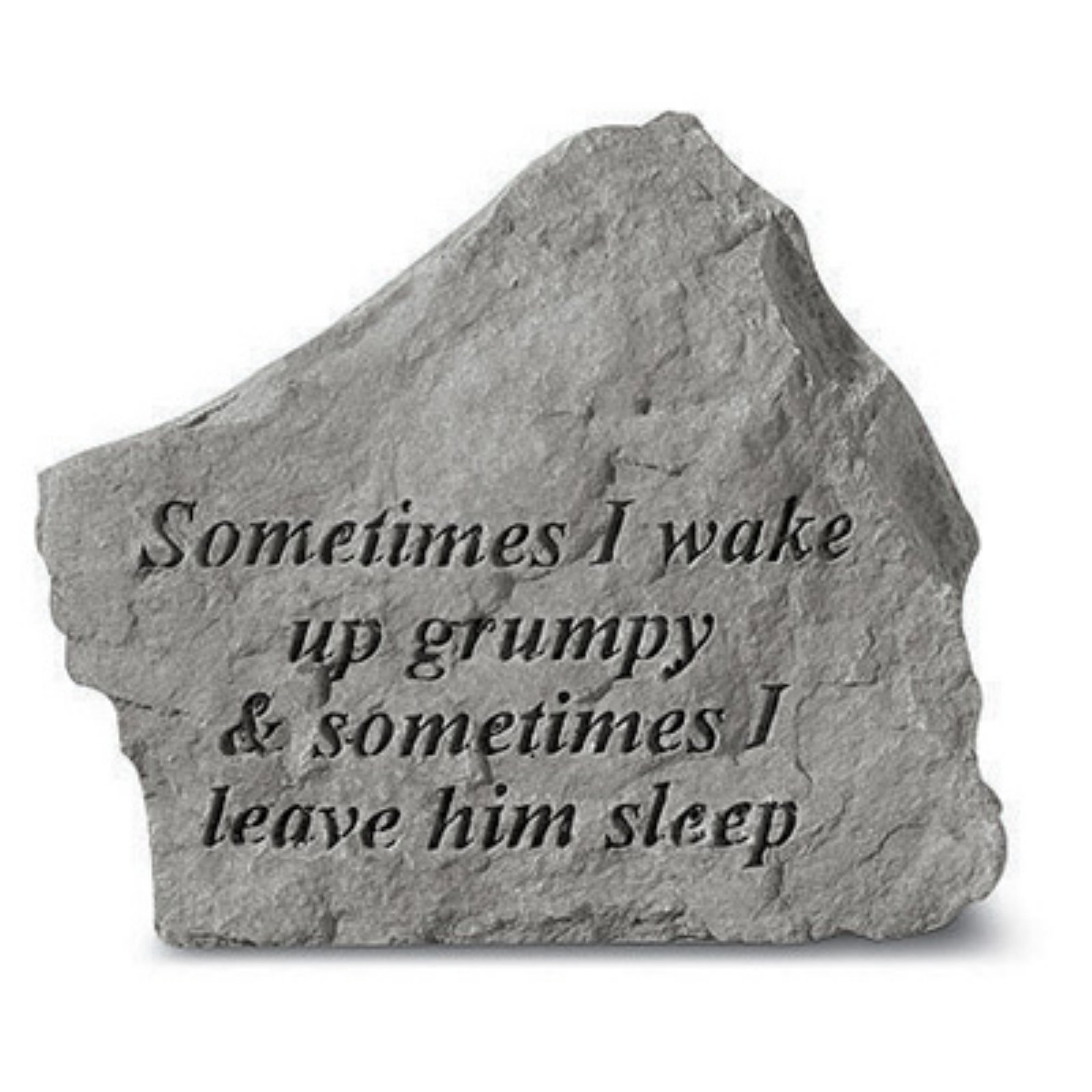Sometimes I Wake Up Grumpy Garden Accent Stone by Kay Berry