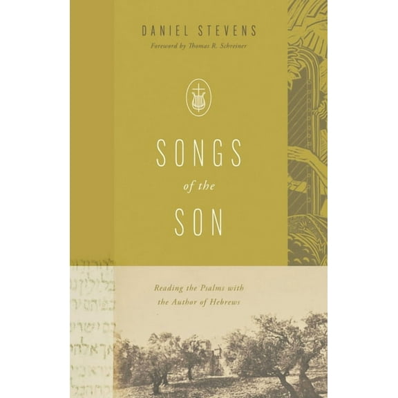 Songs of the Son: Reading the Psalms with the Author of Hebrews, (Paperback)